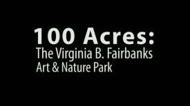 100 Acres: The Virginia B. Fairbanks Art and Nature Park